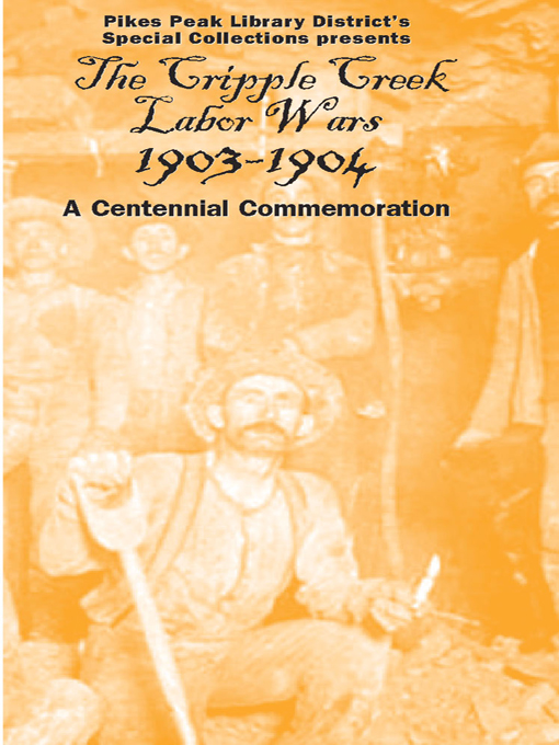 Title details for The Cripple Creek Labor Wars, 1903-1904 by Pikes Peak Library District, Multimedia and Production Studio - Available